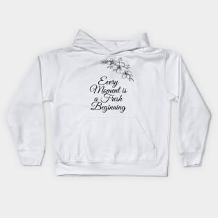 Every Moment Is A Fresh Beginning Kids Hoodie